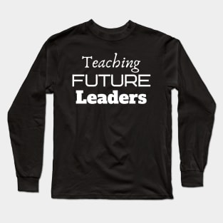 Teaching Future Leaders Long Sleeve T-Shirt